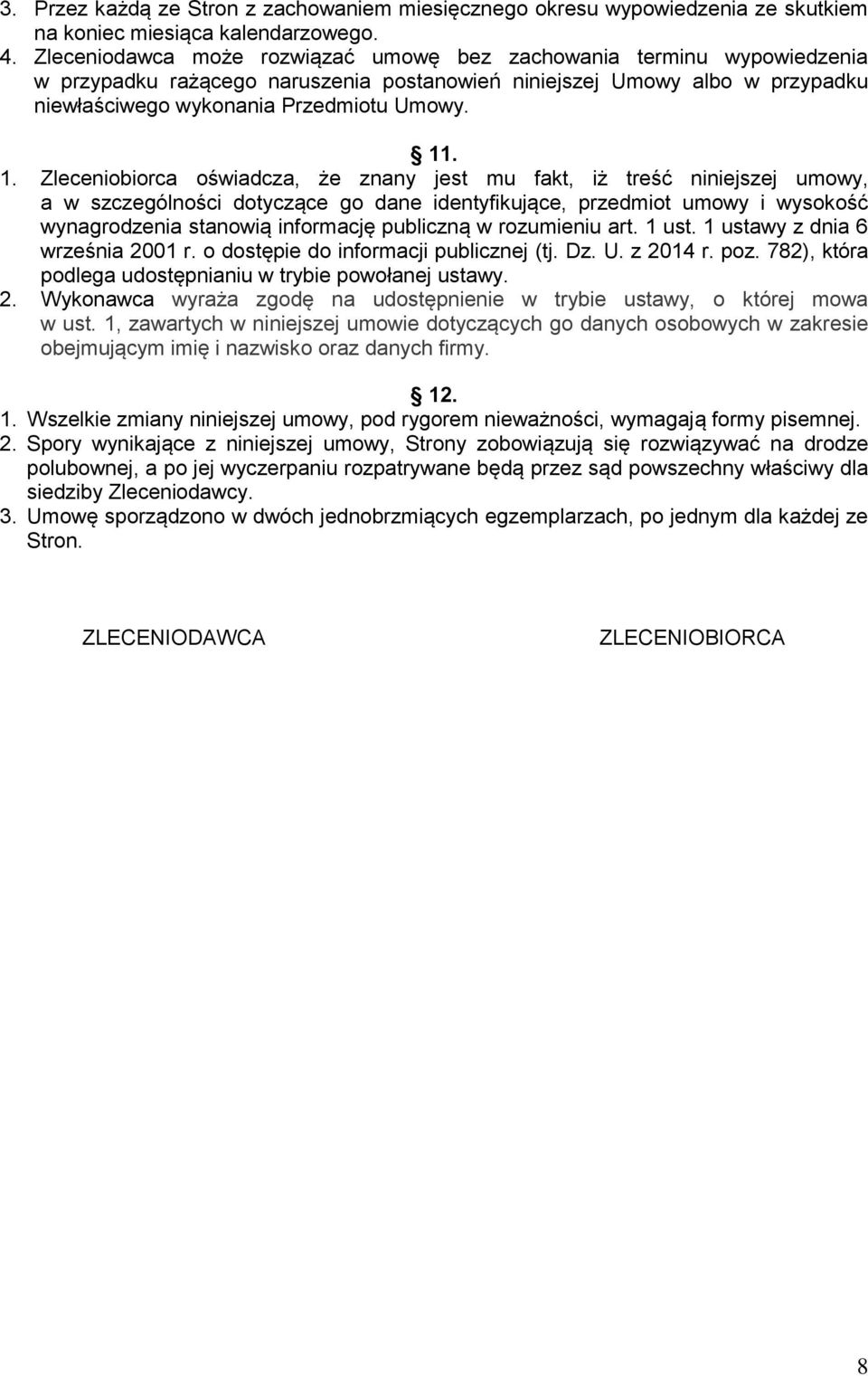 . 1. Zleceniobiorca oświadcza, że znany jest mu fakt, iż treść niniejszej umowy, a w szczególności dotyczące go dane identyfikujące, przedmiot umowy i wysokość wynagrodzenia stanowią informację