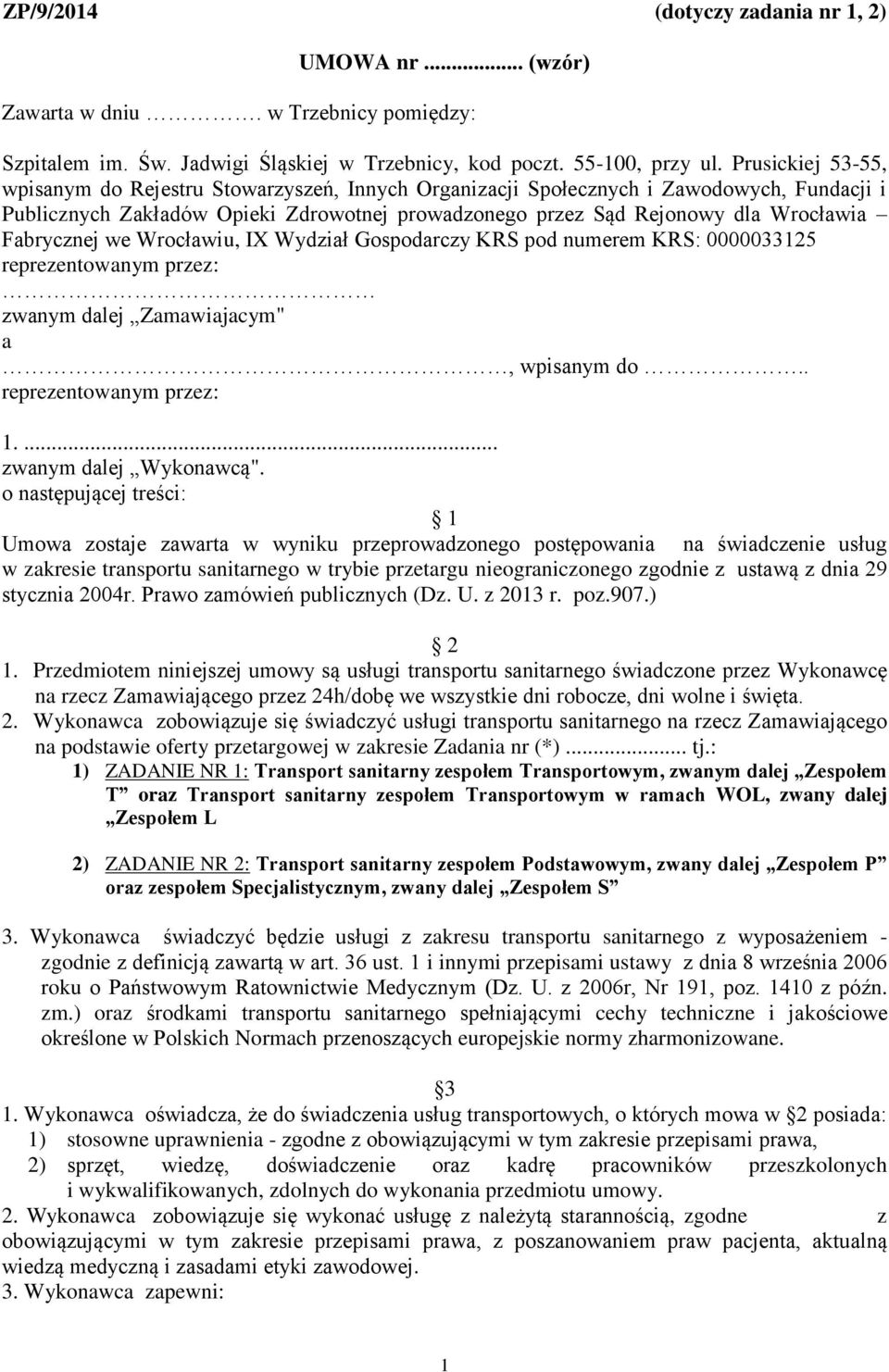 Fabrycznej we Wrocławiu, IX Wydział Gospodarczy KRS pod numerem KRS: 0000033125 reprezentowanym przez: zwanym dalej Zamawiajacym" a, wpisanym do.. reprezentowanym przez: 1.... zwanym dalej Wykonawcą".