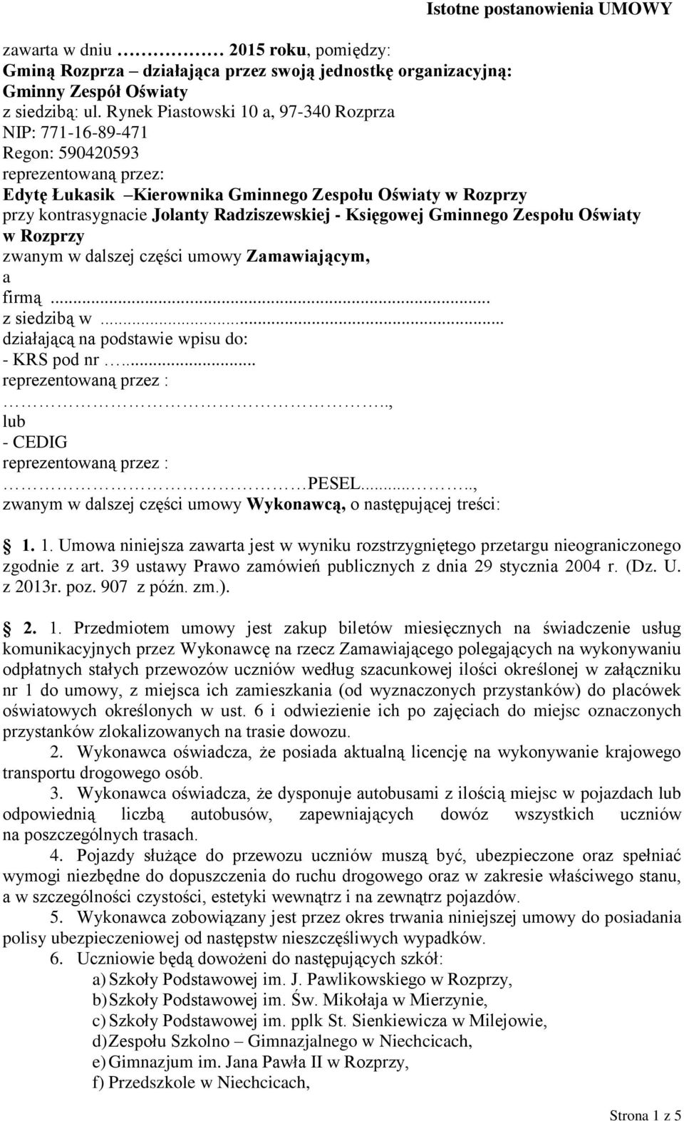 - Księgowej Gminnego Zespołu Oświaty w Rozprzy zwanym w dalszej części umowy Zamawiającym, a firmą... z siedzibą w... działającą na podstawie wpisu do: - KRS pod nr... reprezentowaną przez :.