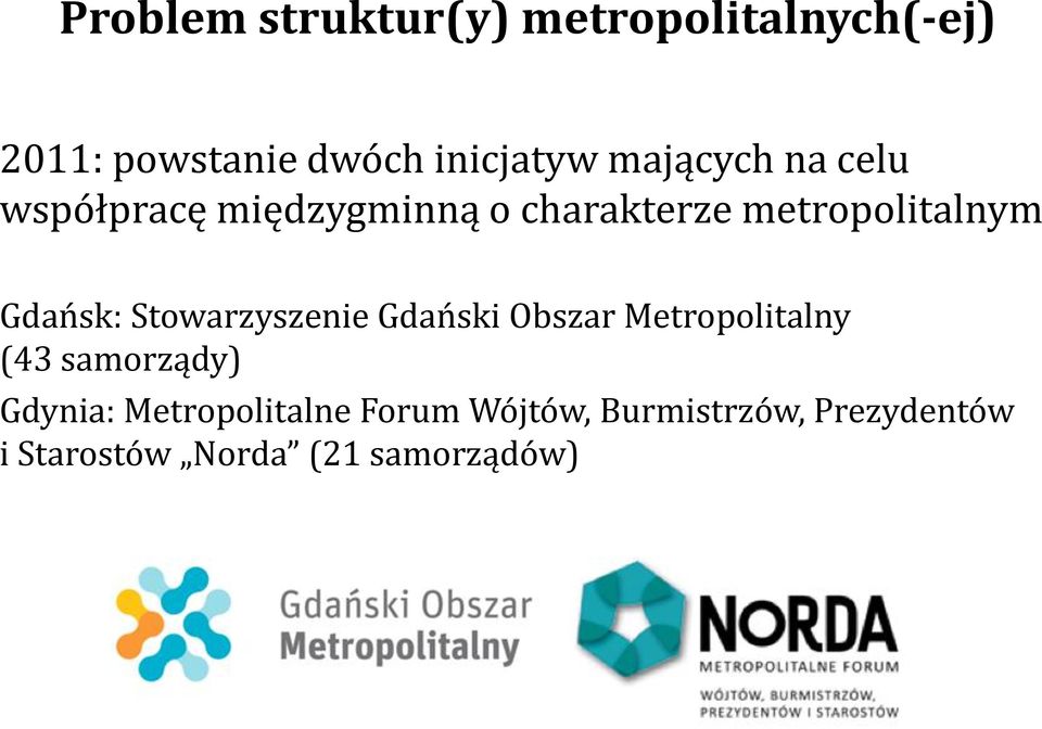 Gdańsk: Stowarzyszenie Gdański Obszar Metropolitalny (43 samorządy) Gdynia: