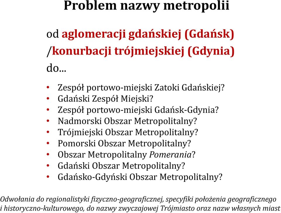 Pomorski Obszar Metropolitalny? Obszar Metropolitalny Pomerania? Gdański Obszar Metropolitalny? Gdańsko-Gdyński Obszar Metropolitalny?