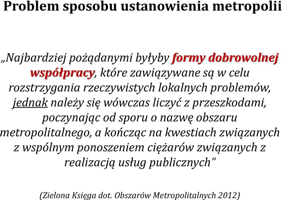 przeszkodami, poczynając od sporu o nazwę obszaru metropolitalnego, a kończąc na kwestiach związanych z