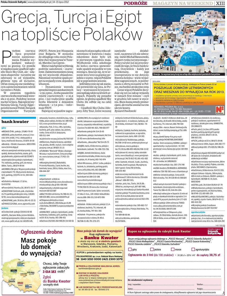 Co prwd w międzyczsie updłość ogłosiło biuro Sky Club, le - zdniem ekspertów - turystów nie odstrszy to od wyjzdów, głównie typu ll inclusive.