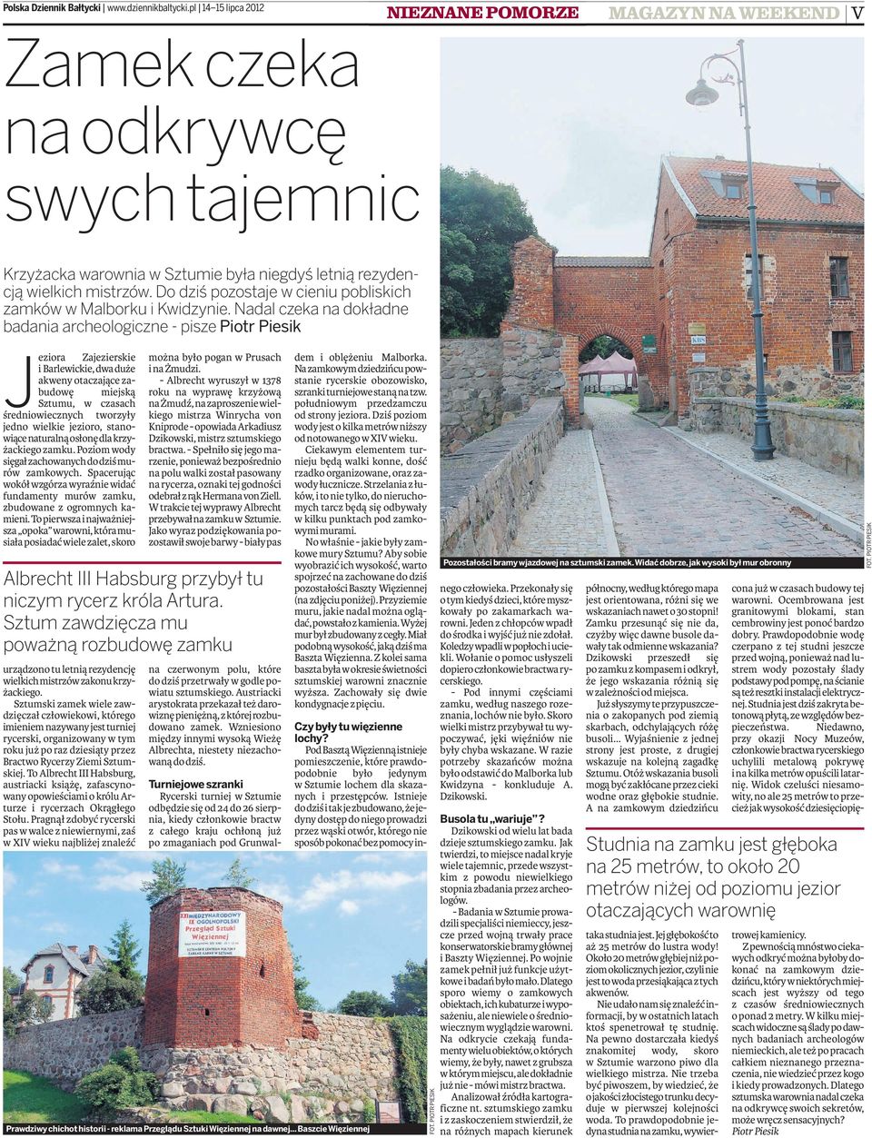Do dziś pozostje w cieniu pobliskich zmków w Mlborku i Kwidzynie.