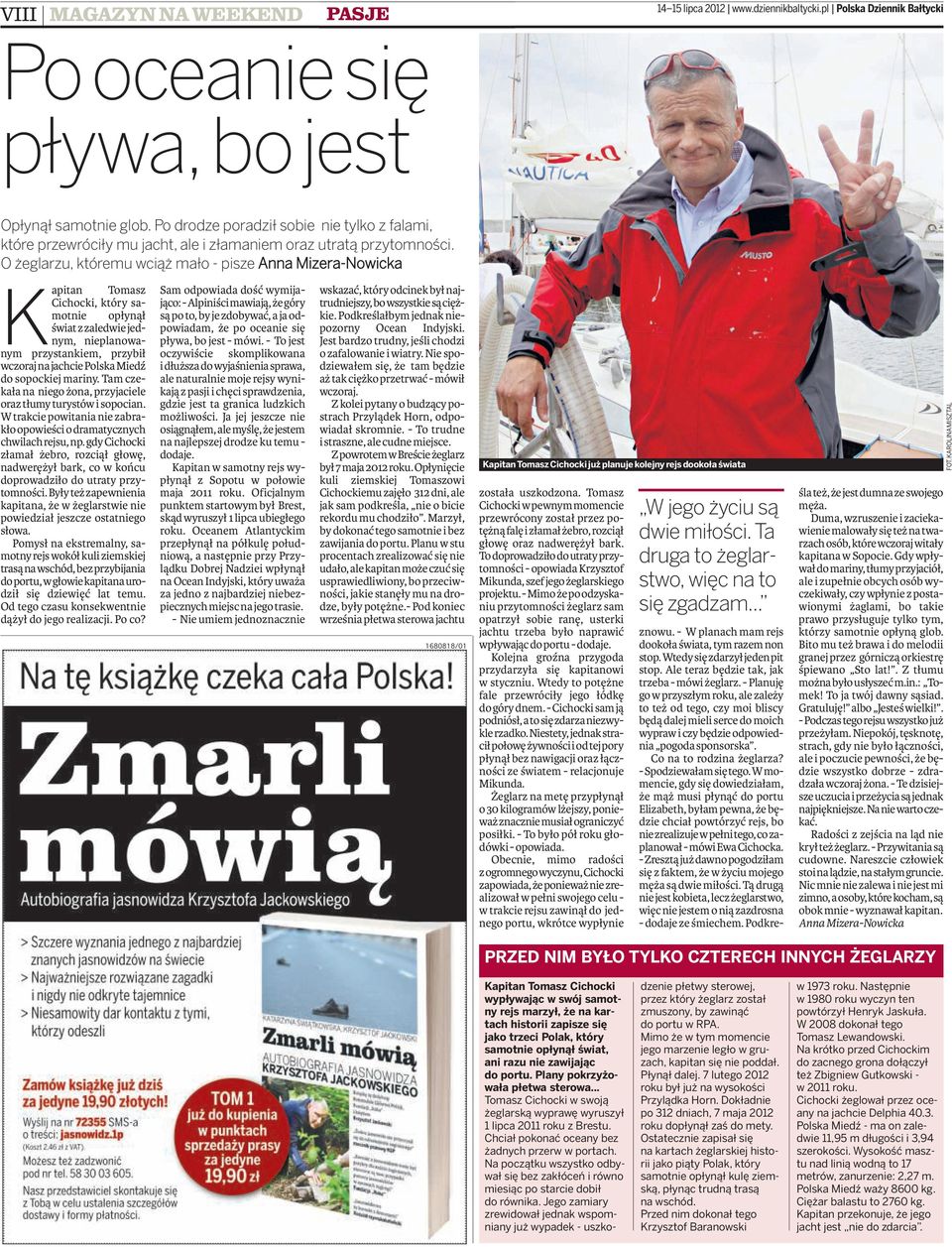 O żeglrzu, któremu wciąż mło- pisze Ann Mizer-Nowick Kpitn Tomsz Cichocki, który smotnie opłynął świt z zledwie jednym, nieplnownym przystnkiem, przybił wczorj n jchcie Polsk Miedź do sopockiej mriny.