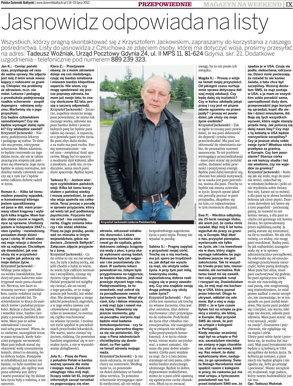 Listy do jsnowidz z Człuchow ze zdjęciem osoby, której m dotyczyć wizj, prosimy przesyłć n dres: Tdeusz Woźnik, Urząd Pocztowy Gdyni 24, ul. II MPS 11, 81-624 Gdyni, skr. 21.