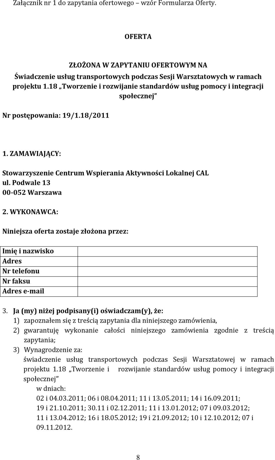 Podwale 13 00-052 Warszawa 2. WYKONAWCA: Niniejsza oferta zostaje złożona przez: Imię i nazwisko Adres Nr telefonu Nr faksu Adres e-mail 3.