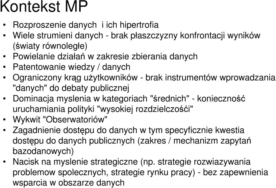 konieczność uruchamiania polityki "wysokiej rozdzielczośći" Wykwit "Obserwatoriów" Zagadnienie dostępu do danych w tym specyficznie kwestia dostępu do danych publicznych (zakres