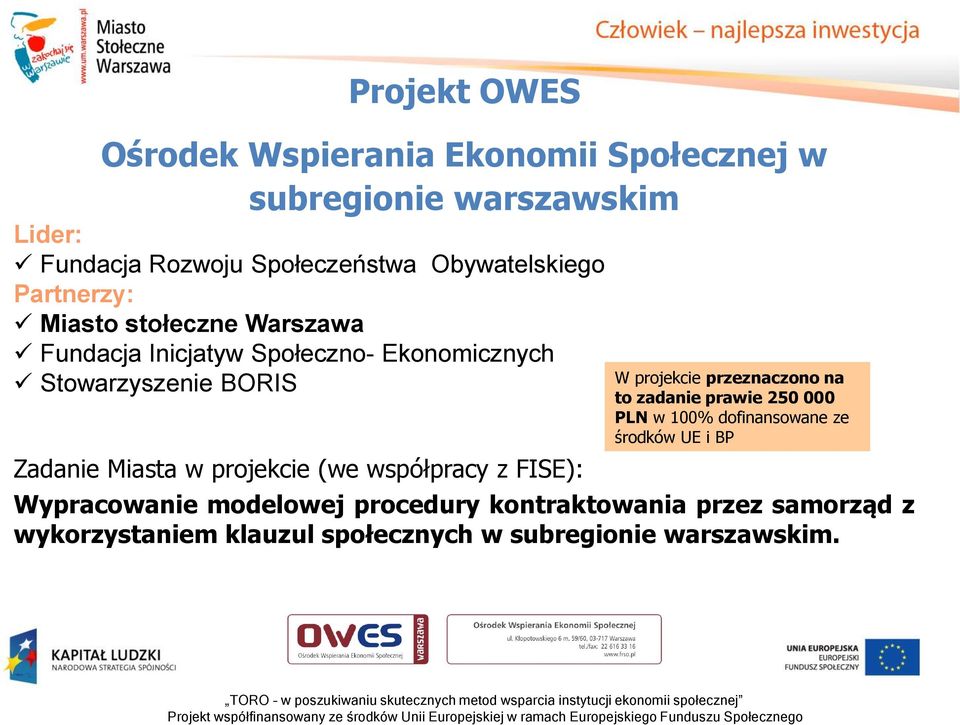 Miasta w projekcie (we współpracy z FISE): W projekcie przeznaczono na to zadanie prawie 250 000 PLN w 100% dofinansowane ze