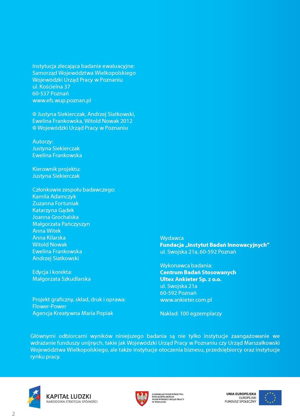 pl Justyna Siekierczak, Andrzej Siatkowski, Ewelina Frankowska, Witold Nowak 2012 Wojewódzki Urząd Pracy w Poznaniu Autorzy: Justyna Siekierczak Ewelina Frankowska Kierownik projektu: Justyna