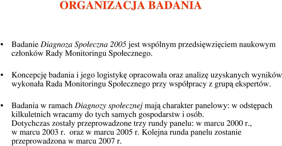 ekspertów. Badania w ramach Diagnozy społecznej mają charakter panelowy: w odstępach kilkuletnich wracamy do tych samych gospodarstw i osób.