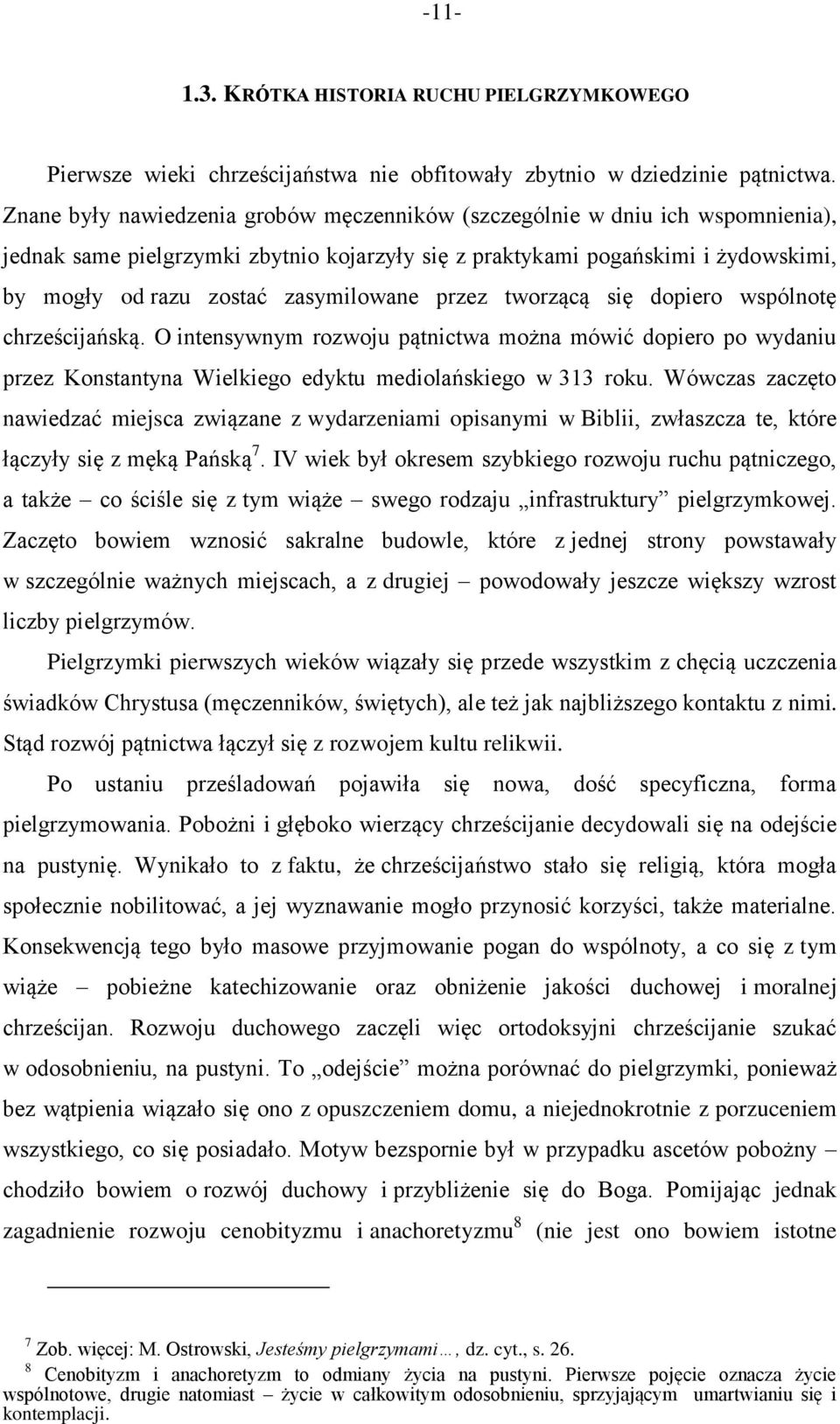 zasymilowane przez tworzącą się dopiero wspólnotę chrześcijańską. O intensywnym rozwoju pątnictwa można mówić dopiero po wydaniu przez Konstantyna Wielkiego edyktu mediolańskiego w 313 roku.
