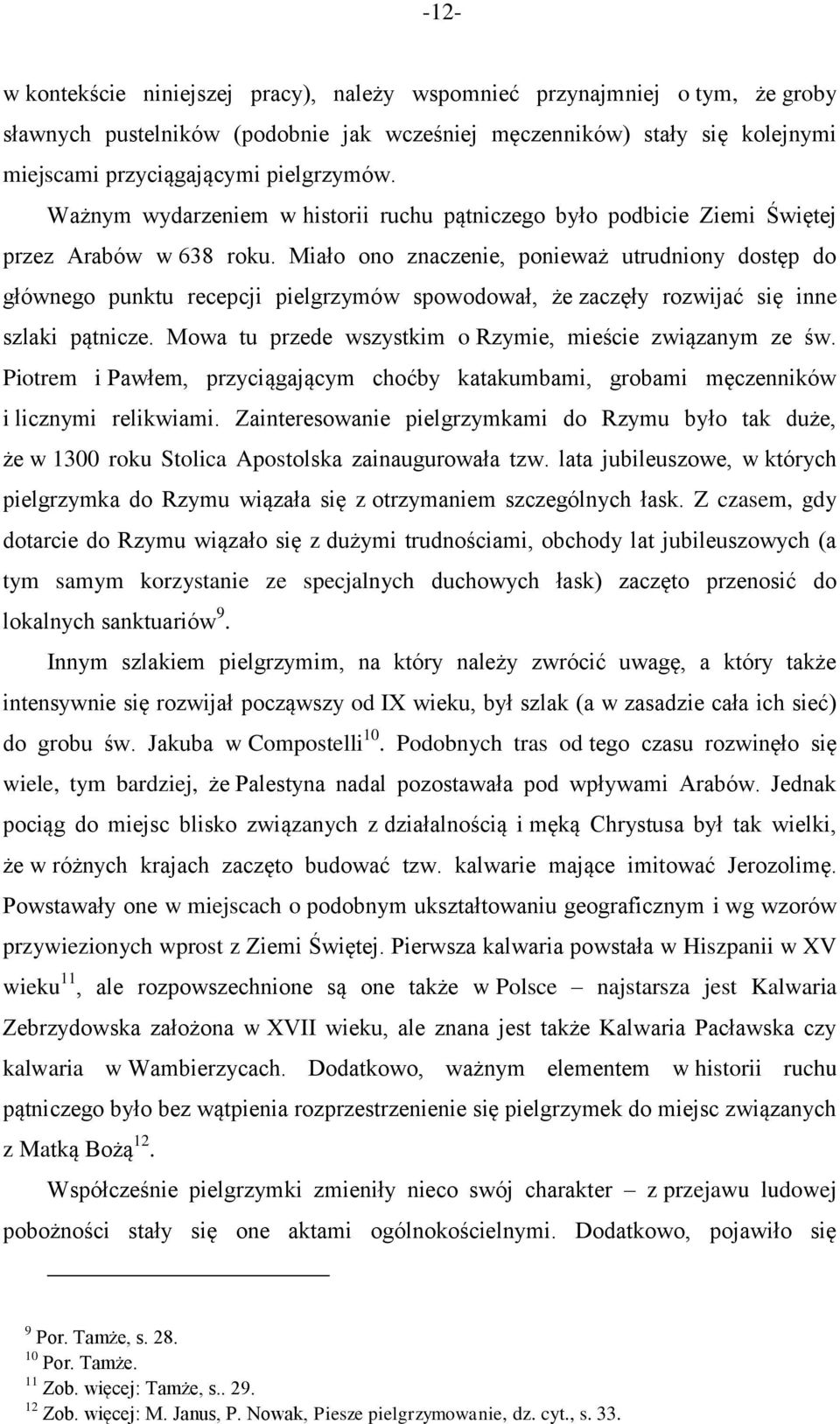 Miało ono znaczenie, ponieważ utrudniony dostęp do głównego punktu recepcji pielgrzymów spowodował, że zaczęły rozwijać się inne szlaki pątnicze.