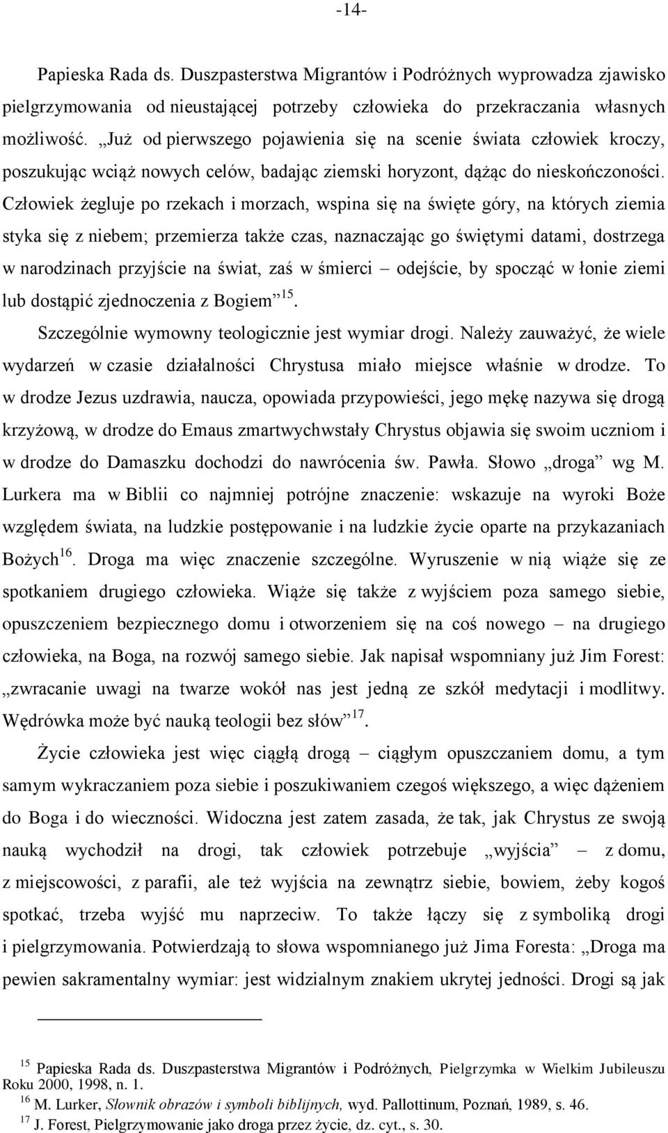 Człowiek żegluje po rzekach i morzach, wspina się na święte góry, na których ziemia styka się z niebem; przemierza także czas, naznaczając go świętymi datami, dostrzega w narodzinach przyjście na
