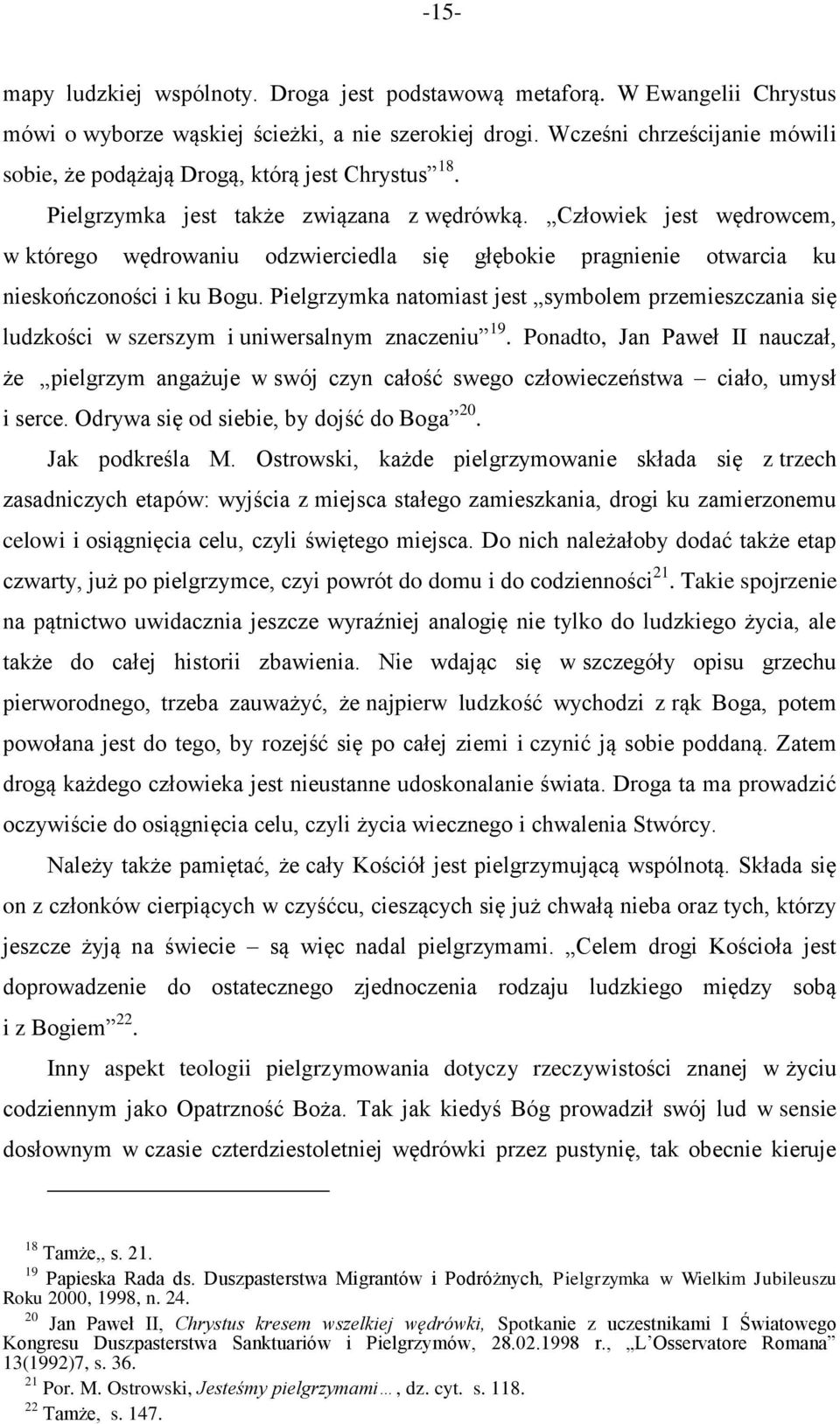 Człowiek jest wędrowcem, w którego wędrowaniu odzwierciedla się głębokie pragnienie otwarcia ku nieskończoności i ku Bogu.
