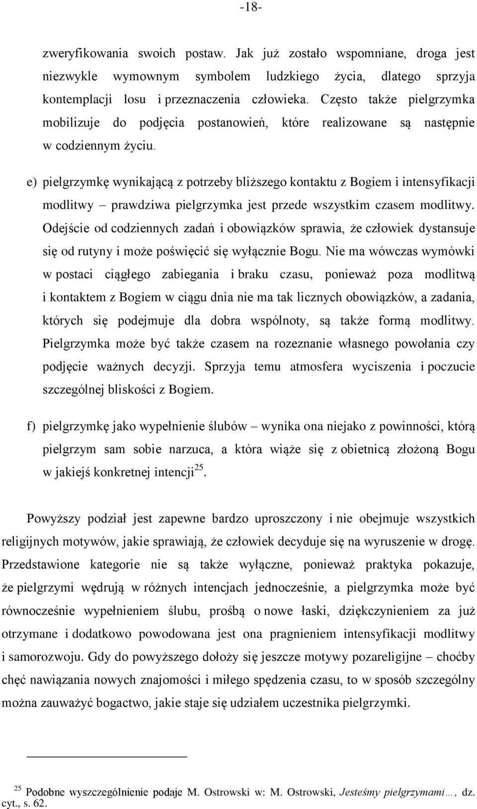 e) pielgrzymkę wynikającą z potrzeby bliższego kontaktu z Bogiem i intensyfikacji modlitwy prawdziwa pielgrzymka jest przede wszystkim czasem modlitwy.