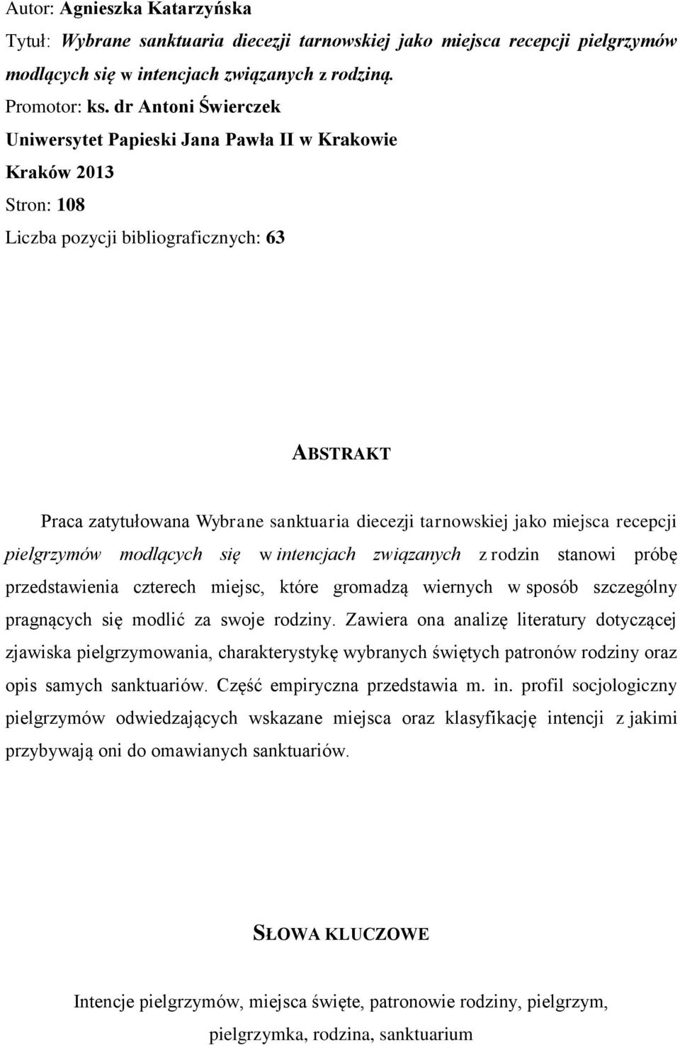 miejsca recepcji pielgrzymów modlących się w intencjach związanych z rodzin stanowi próbę przedstawienia czterech miejsc, które gromadzą wiernych w sposób szczególny pragnących się modlić za swoje