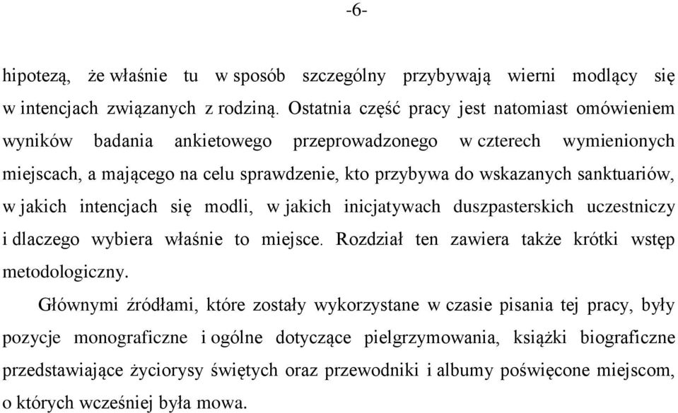 sanktuariów, w jakich intencjach się modli, w jakich inicjatywach duszpasterskich uczestniczy i dlaczego wybiera właśnie to miejsce. Rozdział ten zawiera także krótki wstęp metodologiczny.