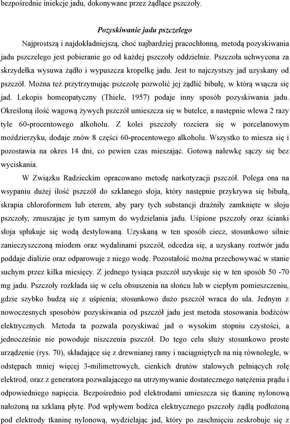 Pszczoła uchwycona za skrzydełka wysuwa żądło i wypuszcza kropelkę jadu. Jest to najczystszy jad uzyskany od pszczół.