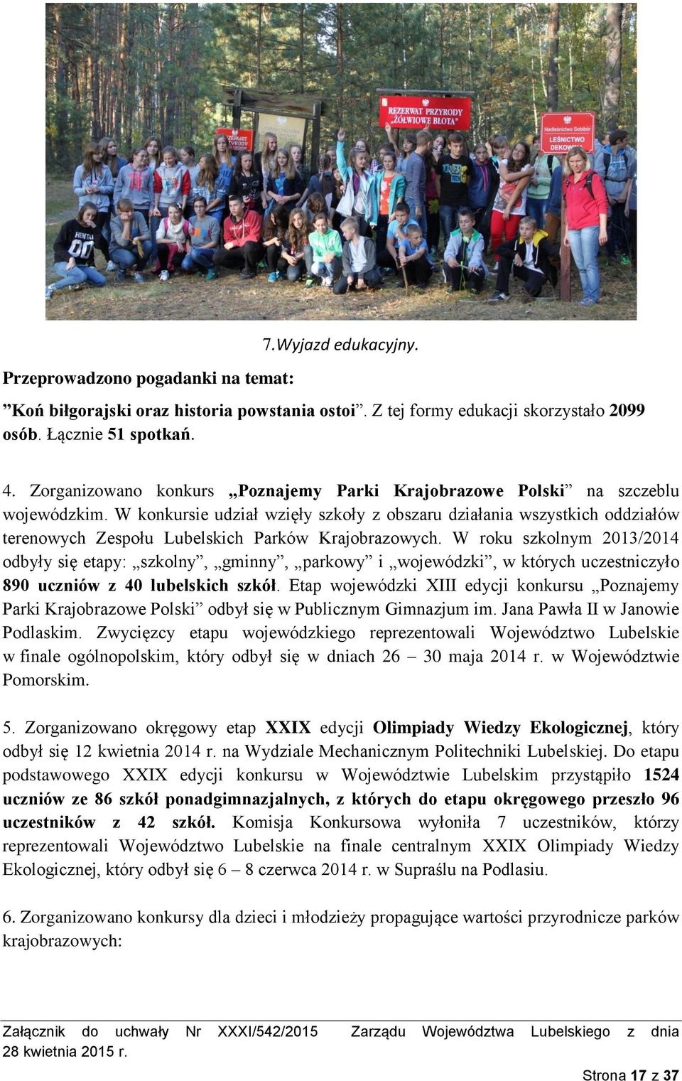 W konkursie udział wzięły szkoły z obszaru działania wszystkich oddziałów terenowych Zespołu Lubelskich Parków Krajobrazowych.