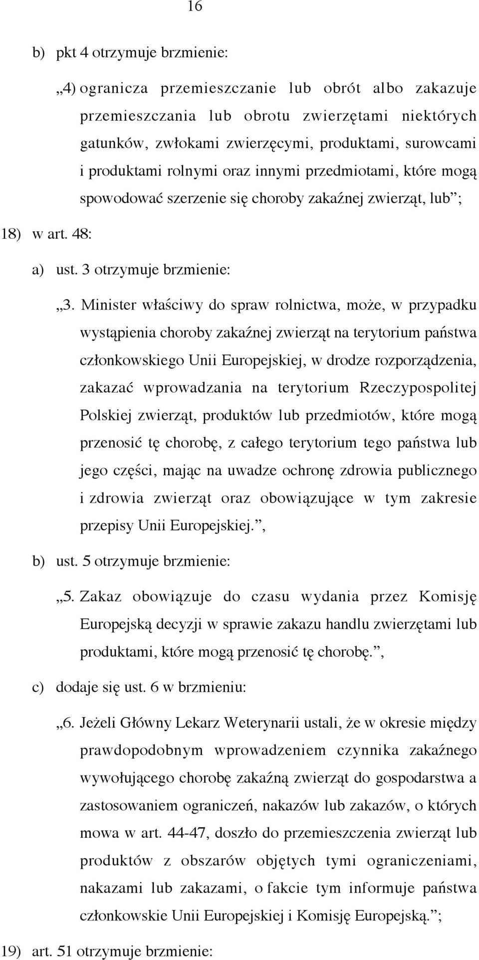 Minister właściwy do spraw rolnictwa, może, w przypadku wystąpienia choroby zakaźnej zwierząt na terytorium państwa członkowskiego Unii Europejskiej, w drodze rozporządzenia, zakazać wprowadzania na