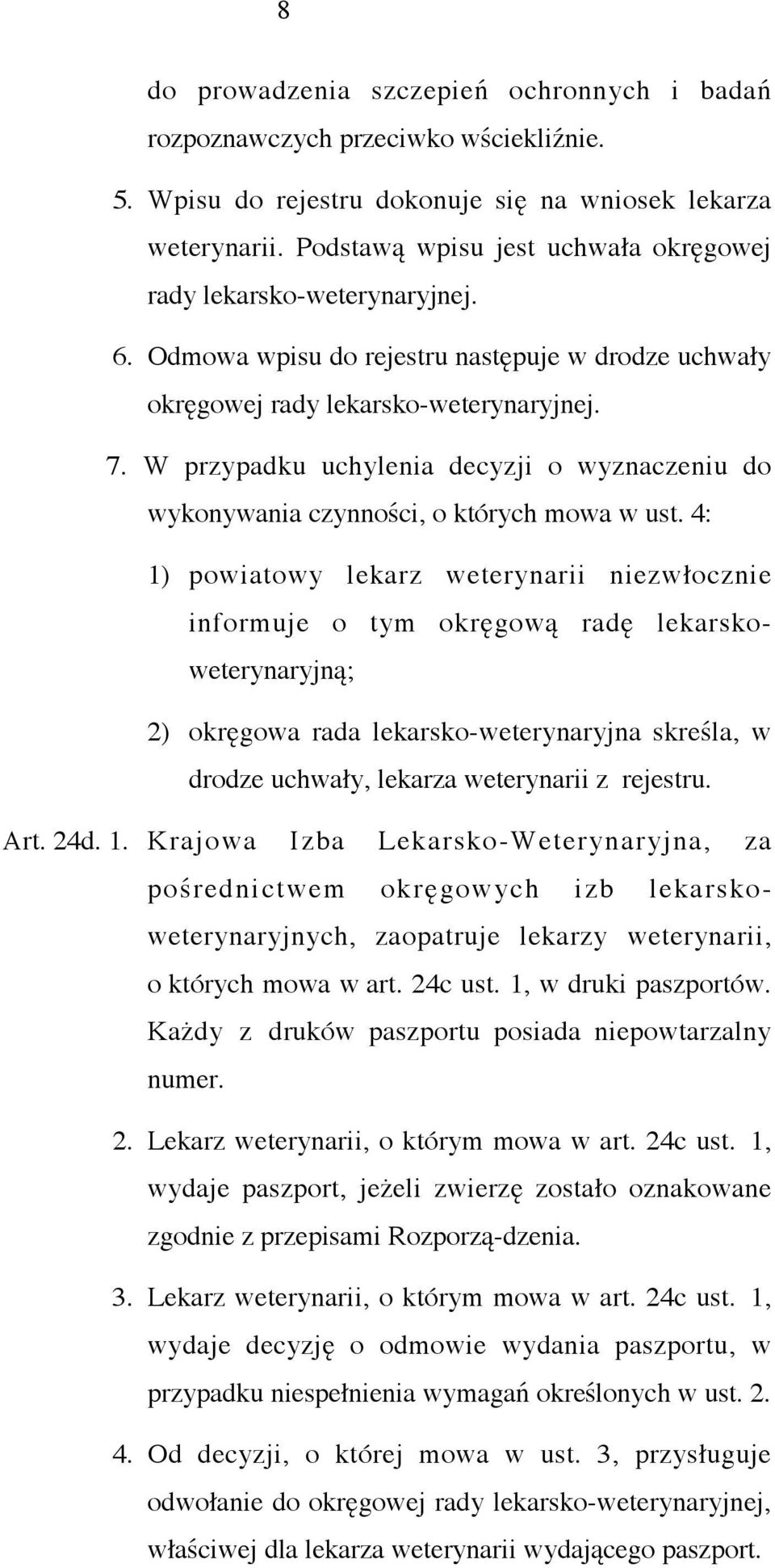W przypadku uchylenia decyzji o wyznaczeniu do wykonywania czynności, o których mowa w ust.