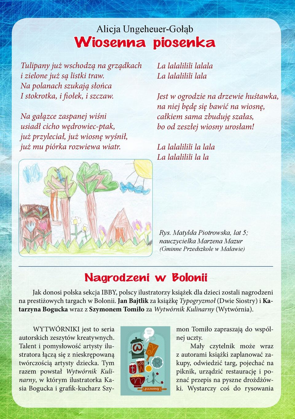La lalalilili lalala La lalalilili lala Jest w ogrodzie na drzewie huśtawka, na niej będę się bawić na wiosnę, całkiem sama zbuduję szałas, bo od zeszłej wiosny urosłam!