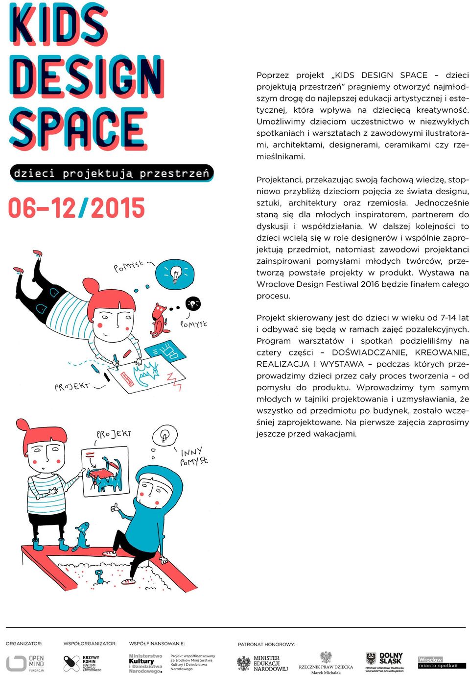 06-12/2015 Projektanci, przekazując swoją fachową wiedzę, stopniowo przybliżą dzieciom pojęcia ze świata designu, sztuki, architektury oraz rzemiosła.