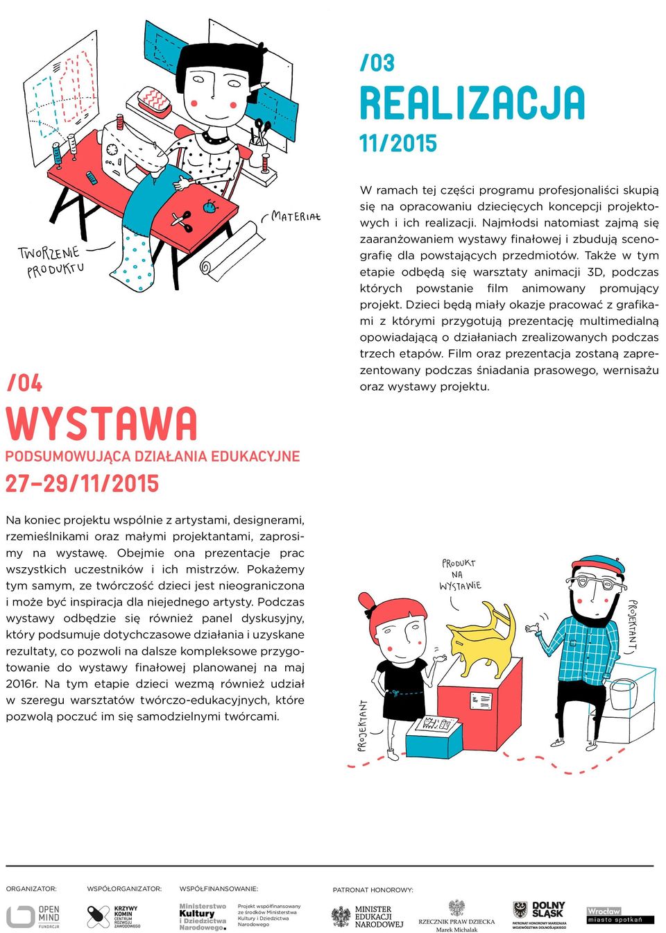 Także w tym etapie odbędą się warsztaty animacji 3D, podczas których powstanie film animowany promujący projekt.
