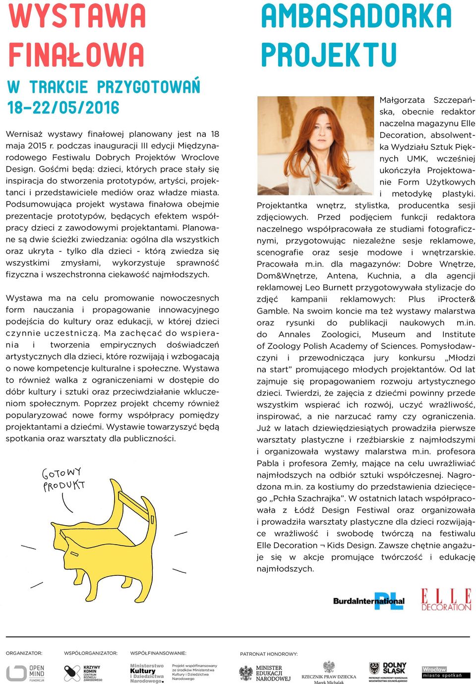 Gośćmi będą: dzieci, których prace stały się inspiracja do stworzenia prototypów, artyści, projektanci i przedstawiciele mediów oraz władze miasta.
