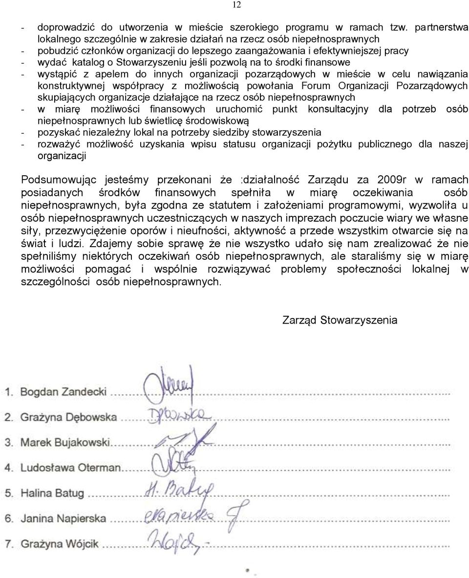 jeņli pozwolń na to ņrodki finansowe - wystńpić z apelem do innych organizacji pozarzńdowych w mieņcie w celu nawińzania konstruktywnej współpracy z możliwoņciń powołania Forum Organizacji