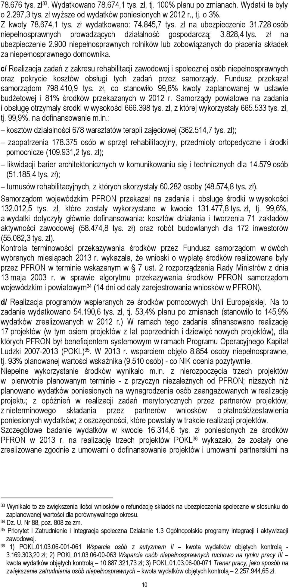900 niepełnosprawnych rolników lub zobowiązanych do płacenia składek za niepełnosprawnego domownika.