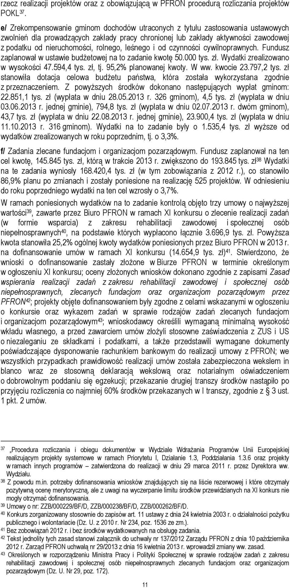 rolnego, leśnego i od czynności cywilnoprawnych. Fundusz zaplanował w ustawie budżetowej na to zadanie kwotę 50.000 tys. zł. Wydatki zrealizowano w wysokości 47.594,4 tys. zł, tj.