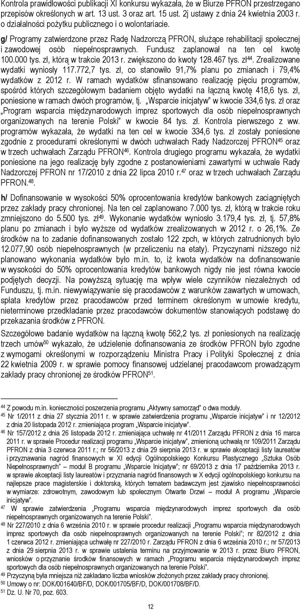 Fundusz zaplanował na ten cel kwotę 100.000 tys. zł, którą w trakcie 2013 r. zwiększono do kwoty 128.467 tys. zł 44. Zrealizowane wydatki wyniosły 117.772,7 tys.