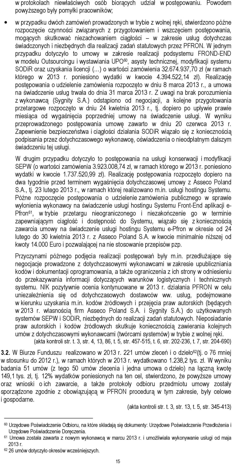 postępowania, mogących skutkować niezachowaniem ciągłości w zakresie usług dotychczas świadczonych i niezbędnych dla realizacji zadań statutowych przez PFRON.