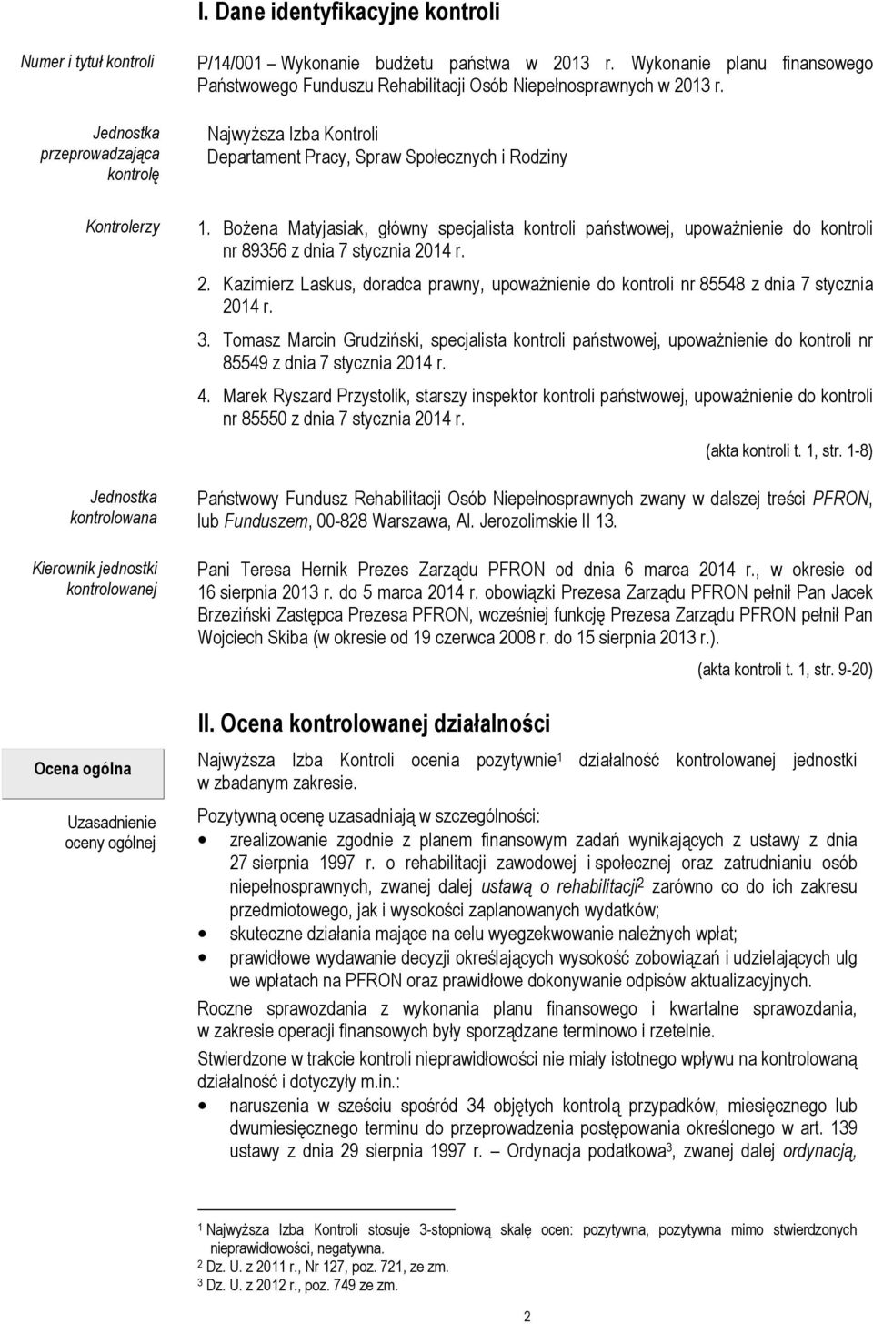 Najwyższa Izba Kontroli Departament Pracy, Spraw Społecznych i Rodziny Kontrolerzy Jednostka kontrolowana Kierownik jednostki kontrolowanej Ocena ogólna Uzasadnienie oceny ogólnej 1.