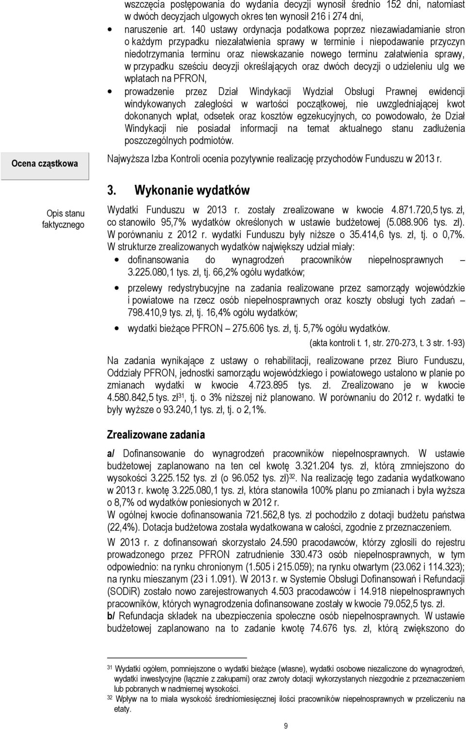 załatwienia sprawy, w przypadku sześciu decyzji określających oraz dwóch decyzji o udzieleniu ulg we wpłatach na PFRON, prowadzenie przez Dział Windykacji Wydział Obsługi Prawnej ewidencji
