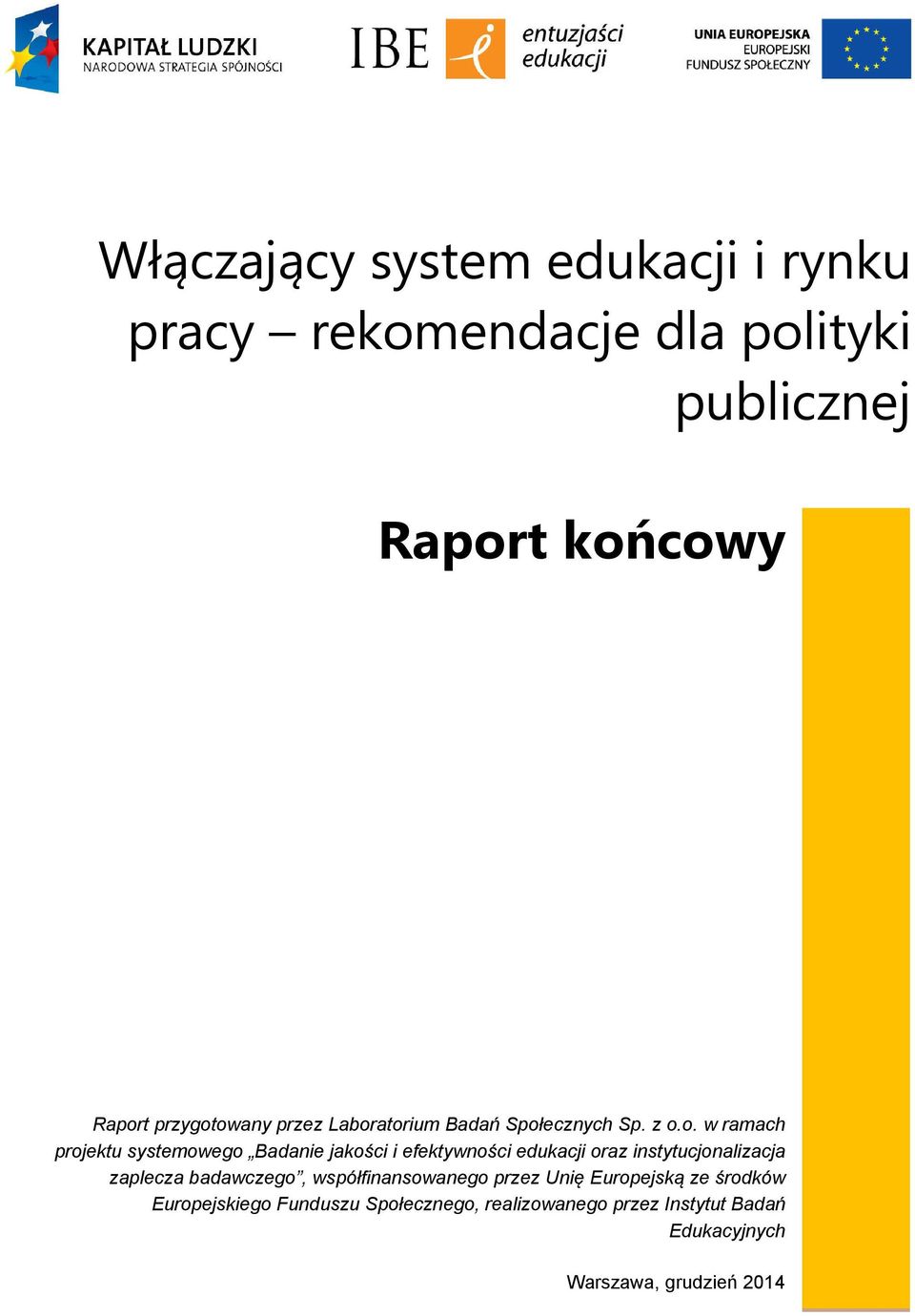 owany przez Laboratorium Badań Społecznych Sp. z o.o. w ramach projektu systemowego Badanie jakości i