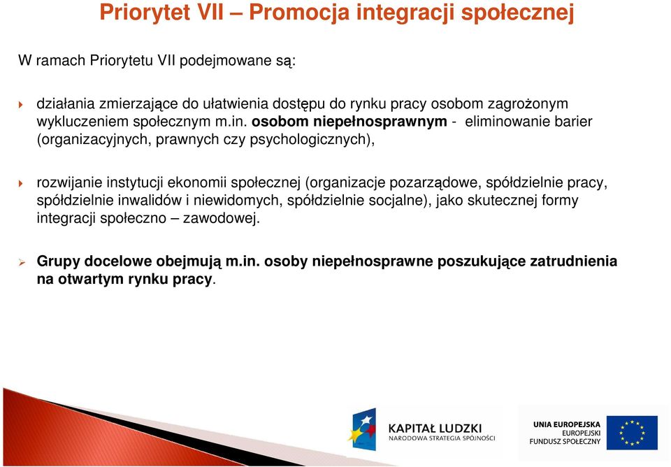 osobom niepełnosprawnym - eliminowanie barier (organizacyjnych, prawnych czy psychologicznych), rozwijanie instytucji ekonomii społecznej