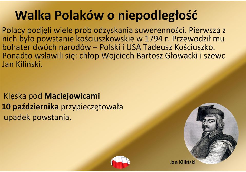 Przewodziłmu bohater dwóch narodów Polski i USA Tadeusz Kościuszko.