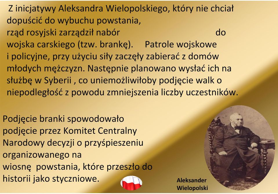 Następnie planowano wysłaćich na służbęwsyberii, co uniemożliwiłoby podjęcie walk o niepodległość z powodu zmniejszenia liczby uczestników.