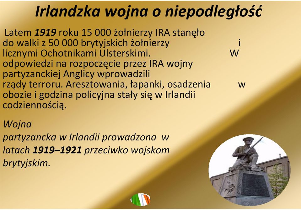 W odpowiedzi na rozpoczęcie przez IRAwojny partyzanckiejanglicywprowadzili rządyterroru.