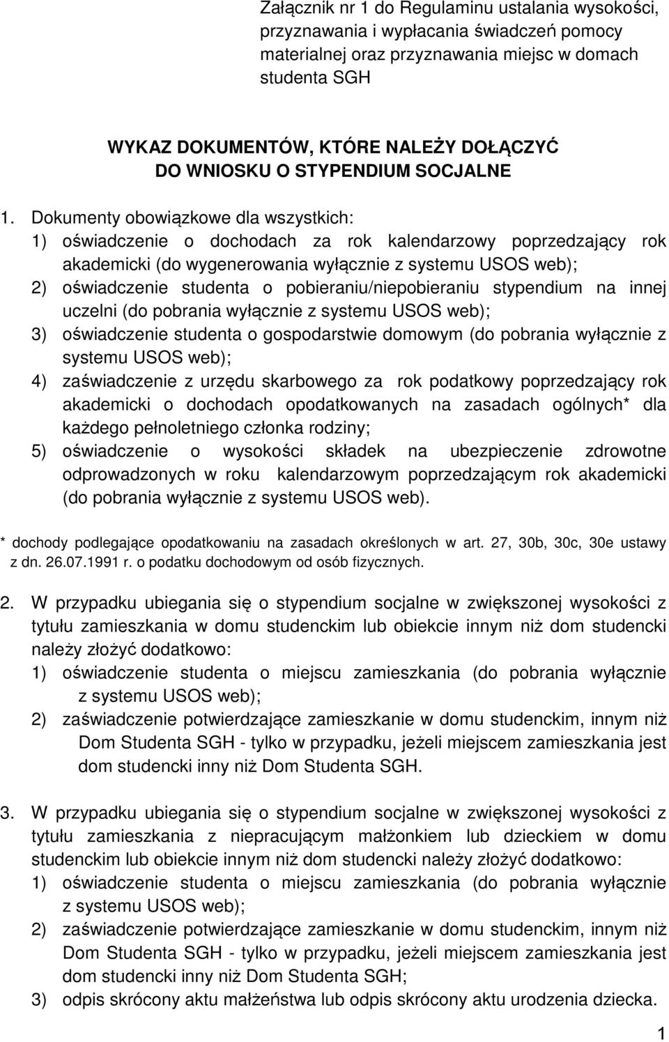 Dokumenty obowiązkowe dla wszystkich: 1) oświadczenie o dochodach za rok kalendarzowy poprzedzający rok akademicki (do wygenerowania wyłącznie 2) oświadczenie studenta o pobieraniu/niepobieraniu