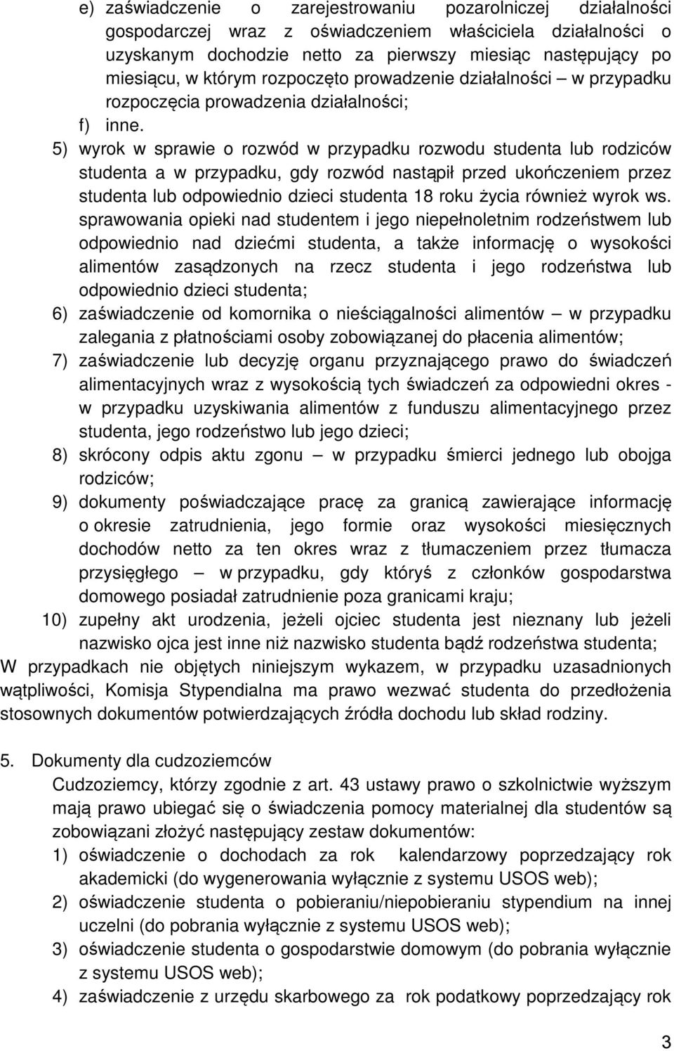 5) wyrok w sprawie o rozwód w przypadku rozwodu studenta lub rodziców studenta a w przypadku, gdy rozwód nastąpił przed ukończeniem przez studenta lub odpowiednio dzieci studenta 18 roku życia