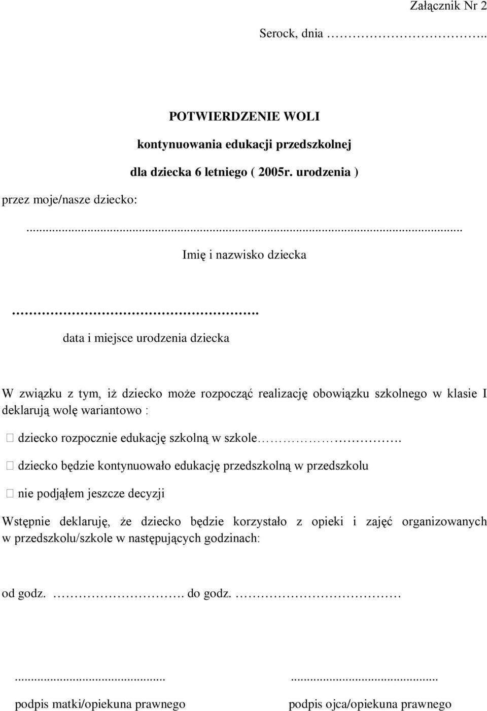 data i miejsce urodzenia dziecka W związku z tym, iż dziecko może rozpocząć realizację obowiązku szkolnego w klasie I deklarują wolę wariantowo : dziecko rozpocznie