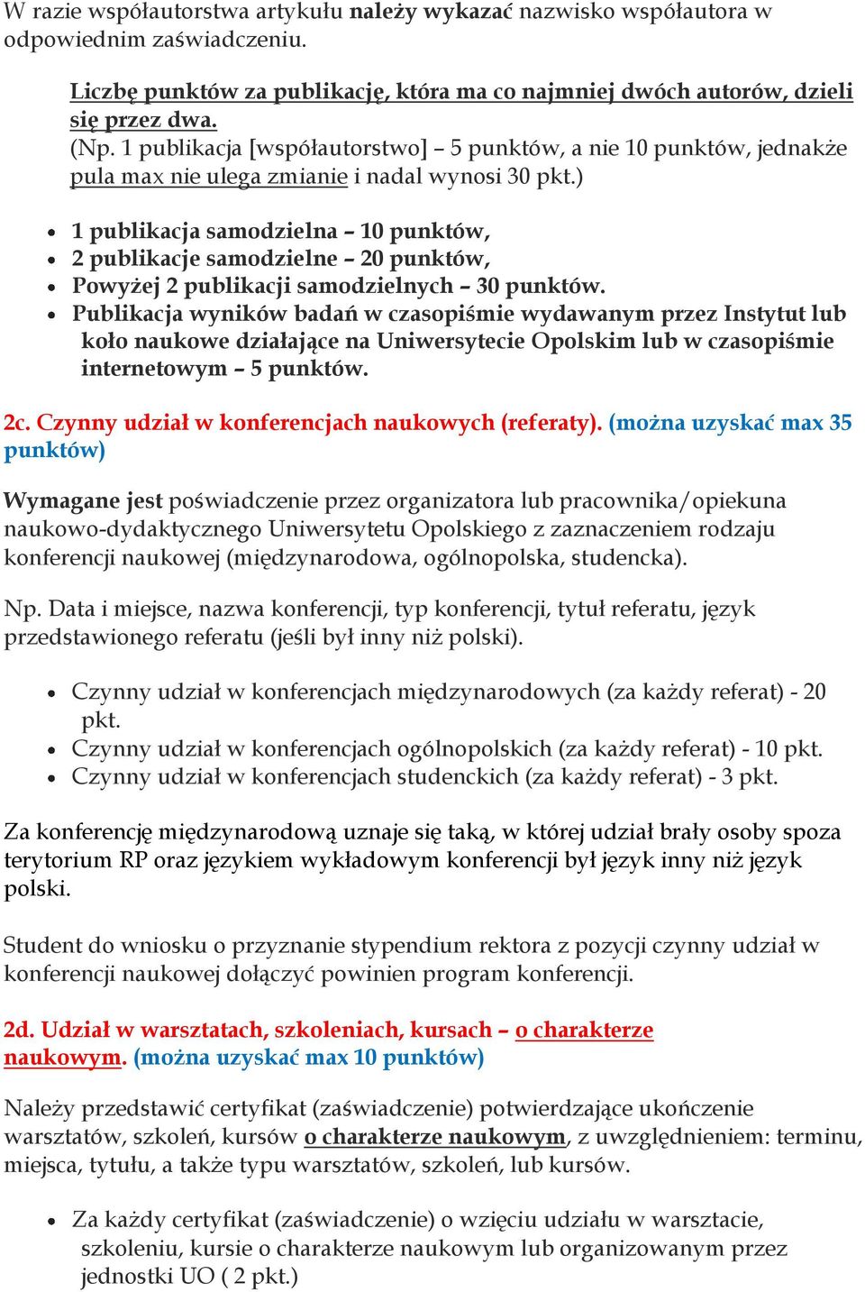 ) 1 publikacja samodzielna 10 punktów, 2 publikacje samodzielne 20 punktów, Powyżej 2 publikacji samodzielnych 30 punktów.