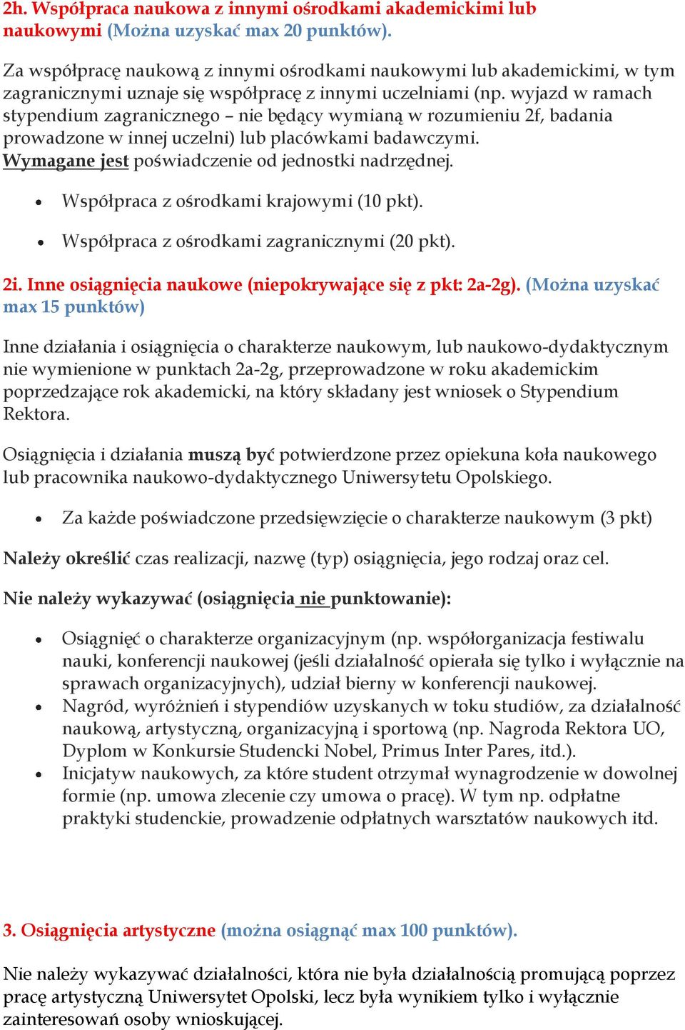 wyjazd w ramach stypendium zagranicznego nie będący wymianą w rozumieniu 2f, badania prowadzone w innej uczelni) lub placówkami badawczymi. Wymagane jest poświadczenie od jednostki nadrzędnej.