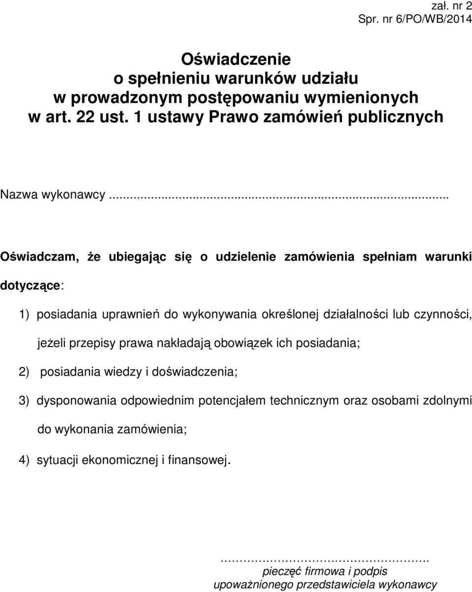 .. Oświadczam, że ubiegając się o udzielenie zamówienia spełniam warunki dotyczące: 1) posiadania uprawnień do wykonywania określonej