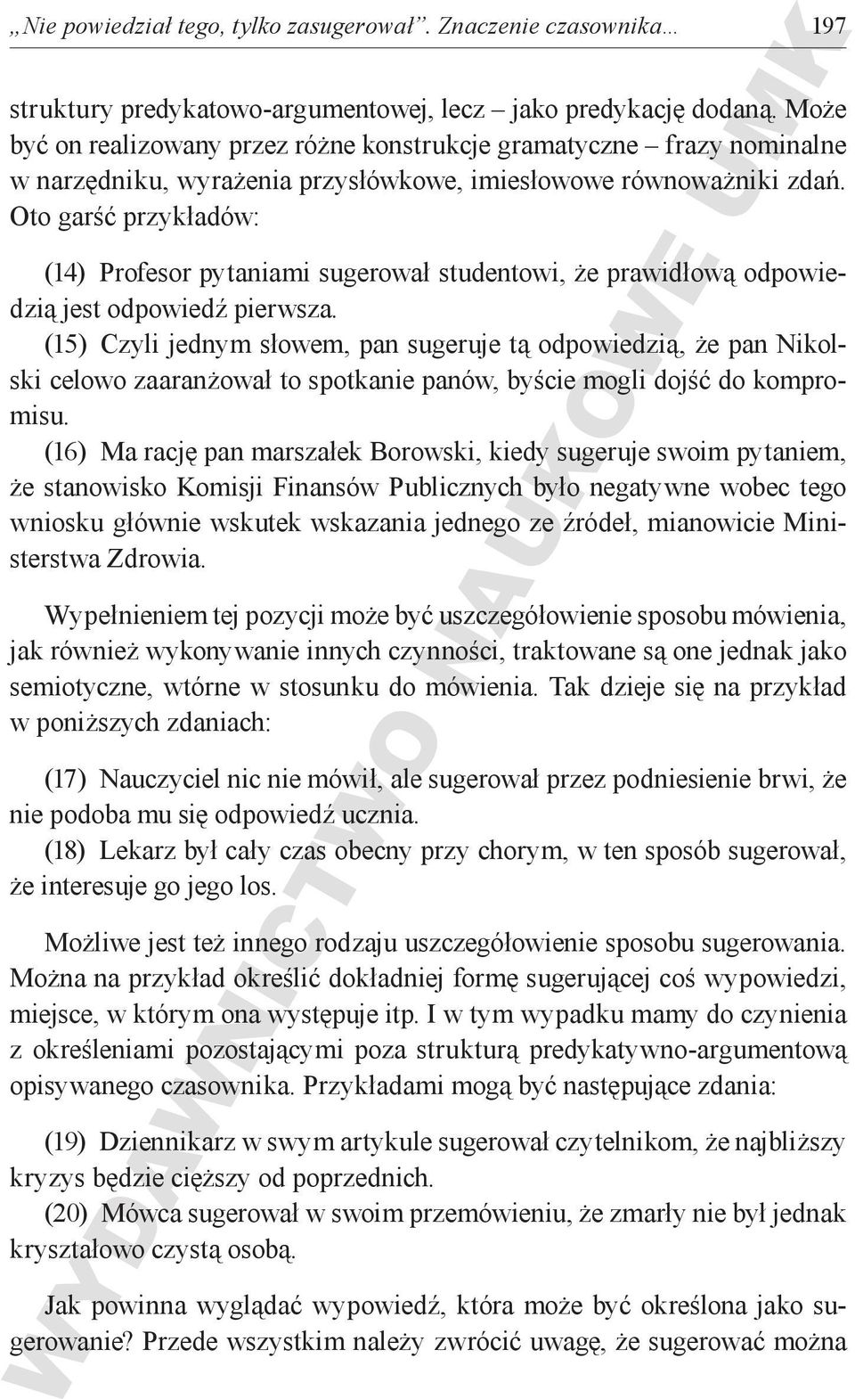 Oto garść przykładów: (14) Profesor pytaniami sugerował studentowi, że prawidłową odpowiedzią jest odpowiedź pierwsza.