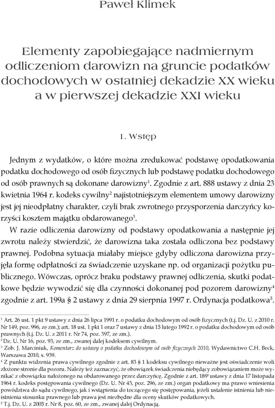 Zgodnie z art. 888 ustawy z dnia 23 kwietnia 1964 r.